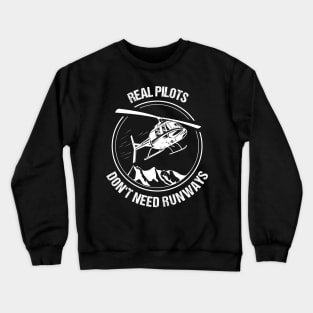 Real Pilots Don't need Runways Helicopter T-Shirt Christmas Gift Pilot Crewneck Sweatshirt